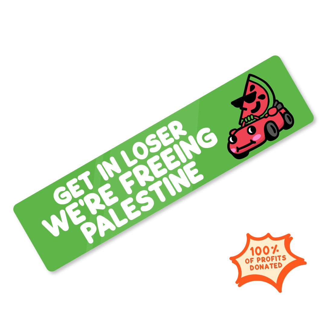 'Get In Loser We're Freeing Palestine' Bumper Sticker