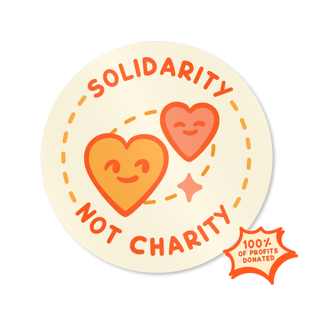 'Solidarity Not Charity' - Vinyl Sticker