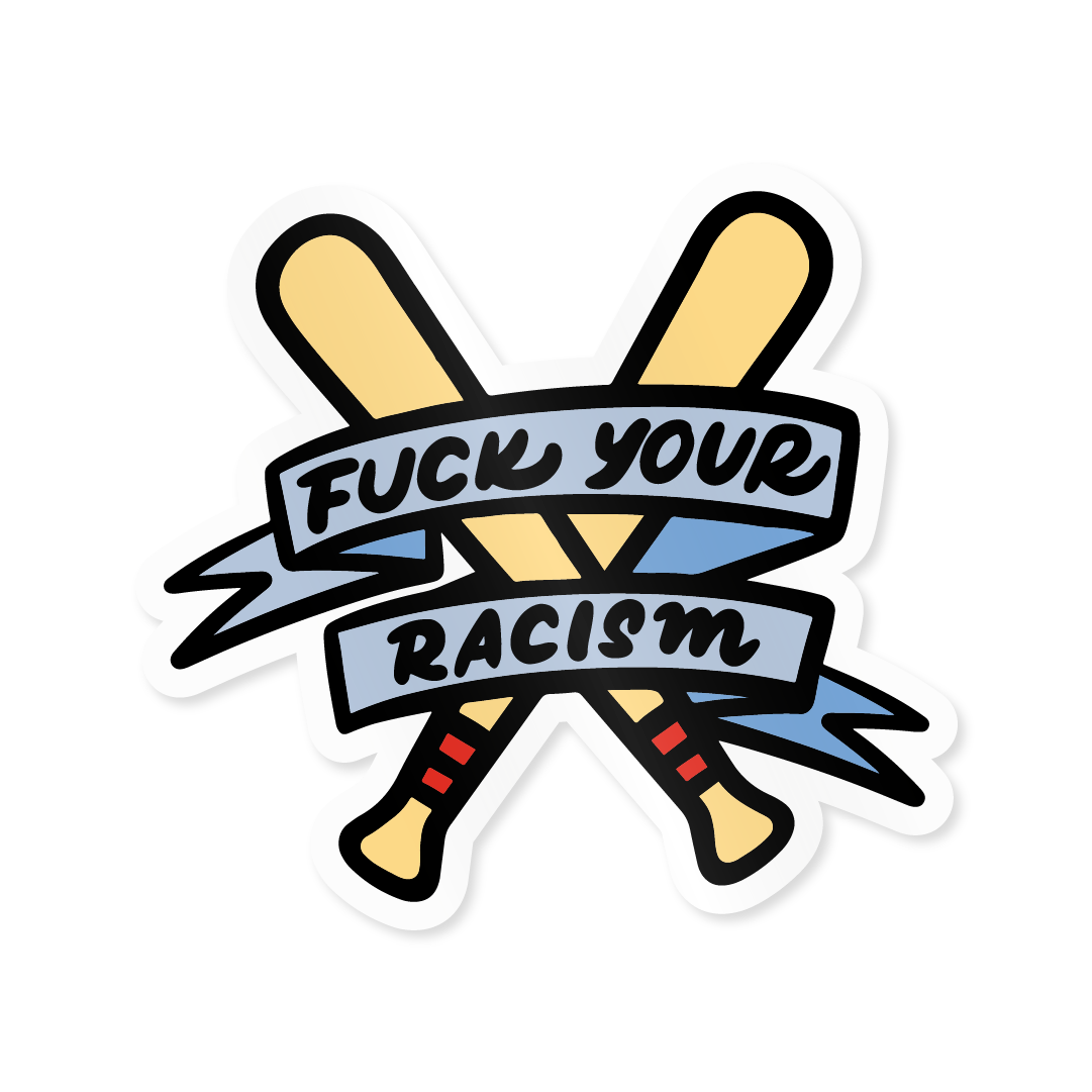 F*ck Your Racism - Vinyl Sticker